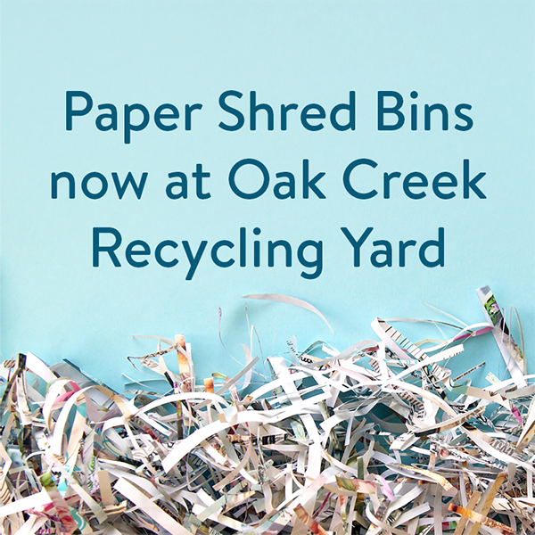 Paper Shred Bins now at Oak Creek Recycling Yard