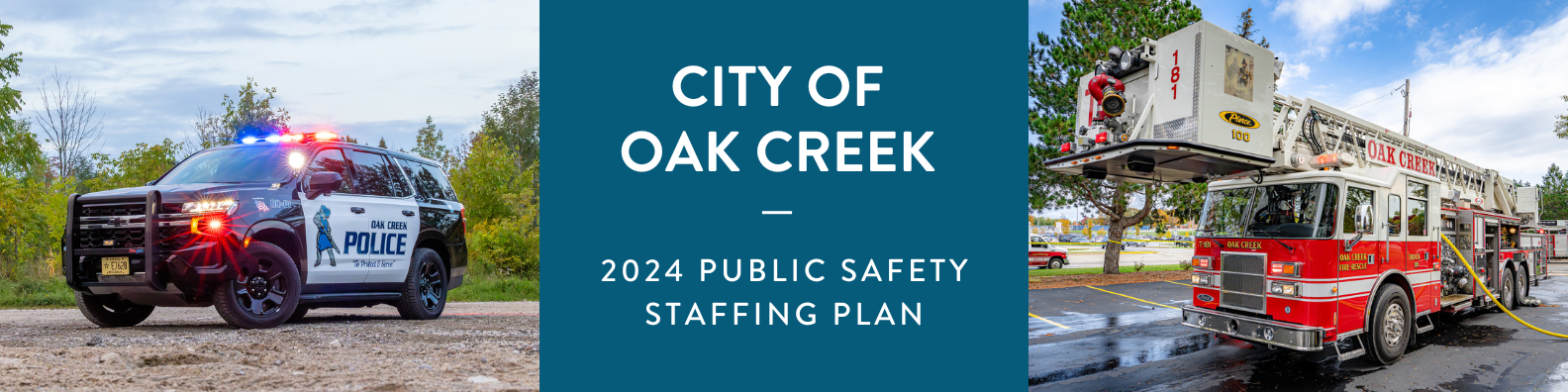 The words "City of Oak Creek 2024 Public Safety Staffing Plan flanked by photos of an Oak Creek Police Department squad and an Oak Creek Fire Department engine.